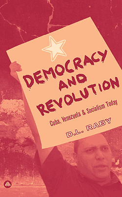 Democracy and Revolution: Latin America and Socialism Today  D. L. Raby