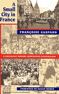 A Small City in France
A Socialist Mayor Confronts Neofascism
by Francoise Gaspard
Harvard University Press, 0-674-81097-X