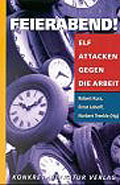 Feierabend: Elf Attacken gegen die Arbeit
Konkret Literatur Verlag
Hoheluftchaussee 74, 20253 Hamburg
Features essays by 
Robert Kurz and Norbert Trenkle, in German