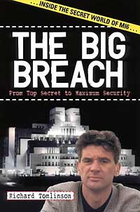 The Big Breach:
From Top Secret To Maximum Security
by Richard Tomlinson
Cutting Edge Press
7 Albany Street, Edinburgh,
EH1 3UG
1-903813-01-8